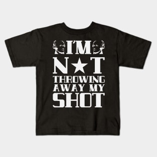 I'm Not Throwing Away My Shot - Hamilton Kids T-Shirt